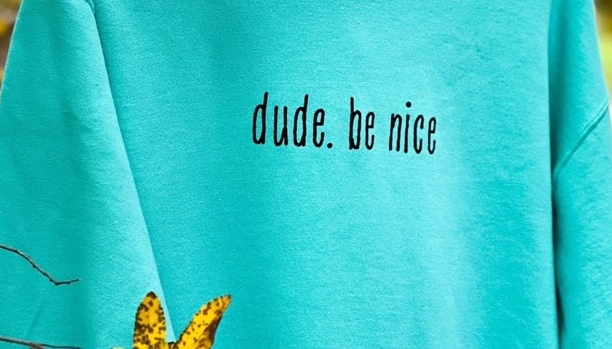 Dude Be Nice